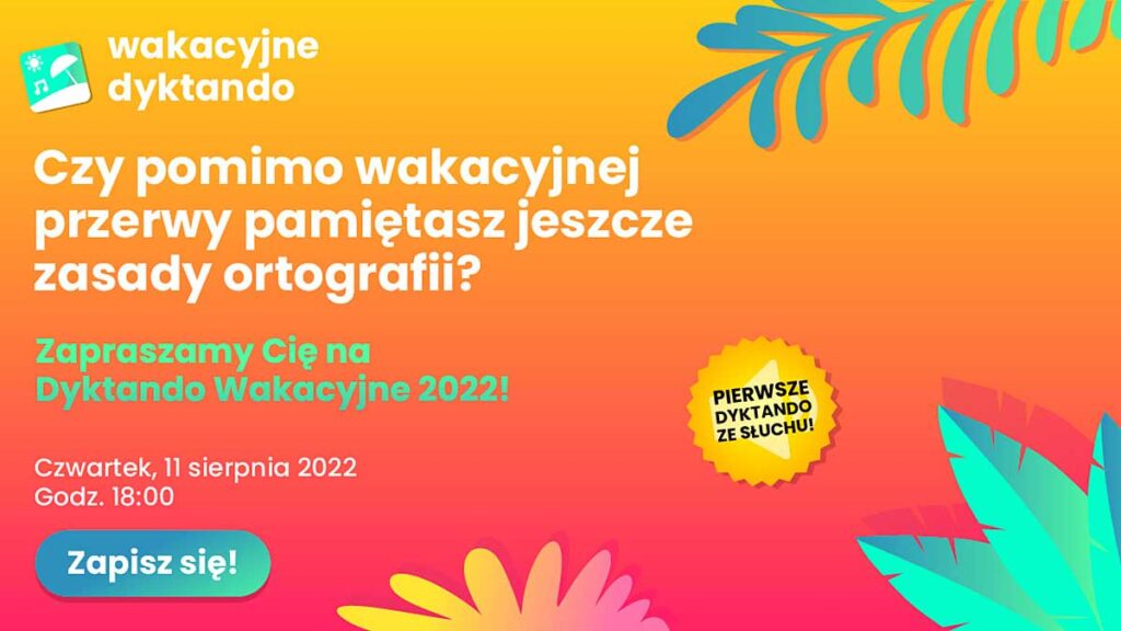 Nawet w trakcie wakacji nie zapominajmy o ortografii zapisy na wakacyjne dyktando 2022 kat