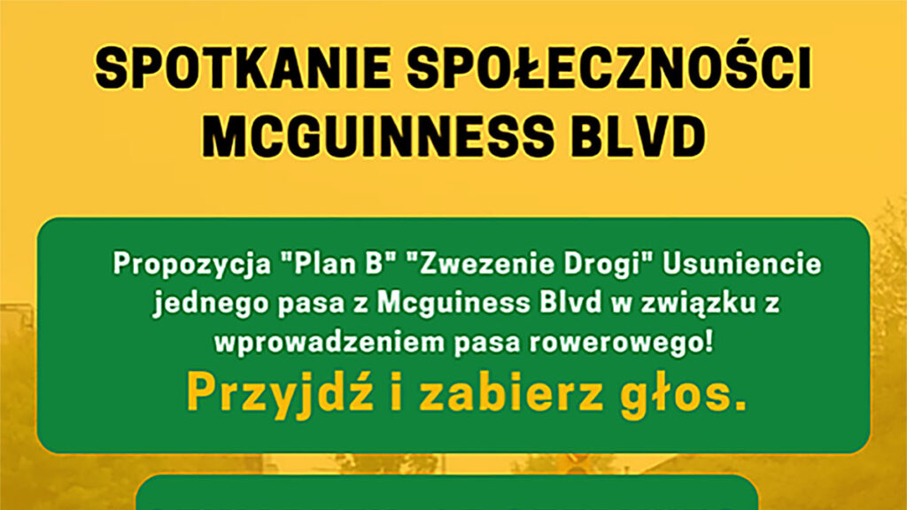 Spotkanie dotyczace zmian na greenpoincie keep mcguinness moving preserve the traffic lanes currently present and make mcguinness safe kat